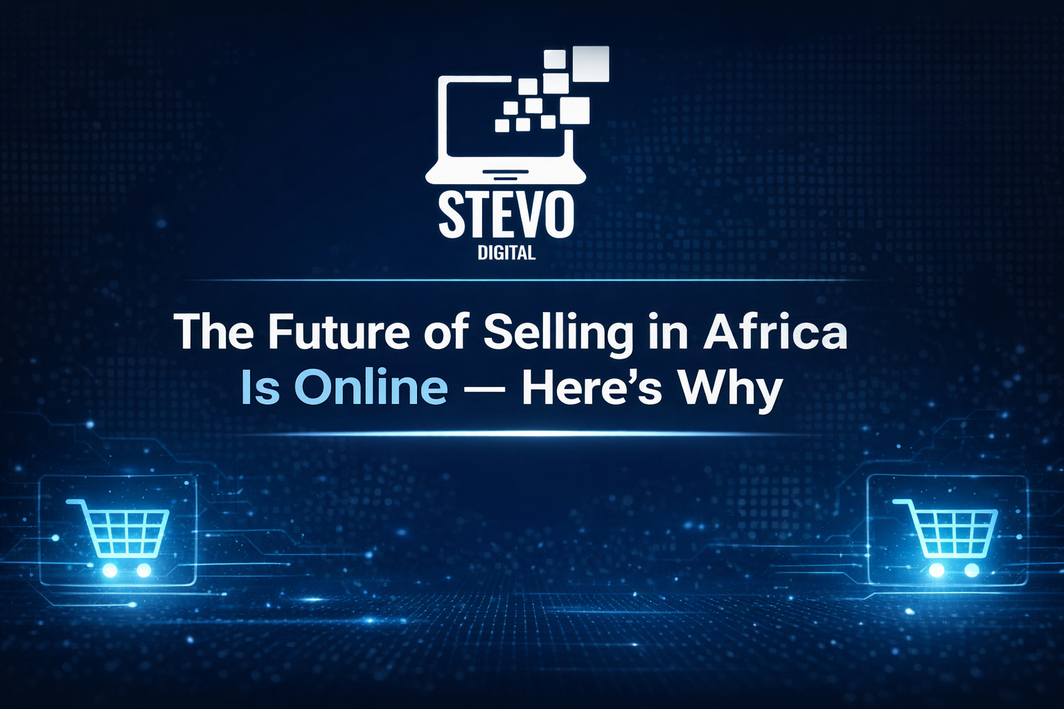 The Future of Selling in Africa Is Online_ Here’s Why?